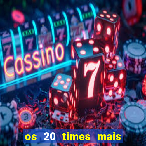 os 20 times mais antigos do brasil